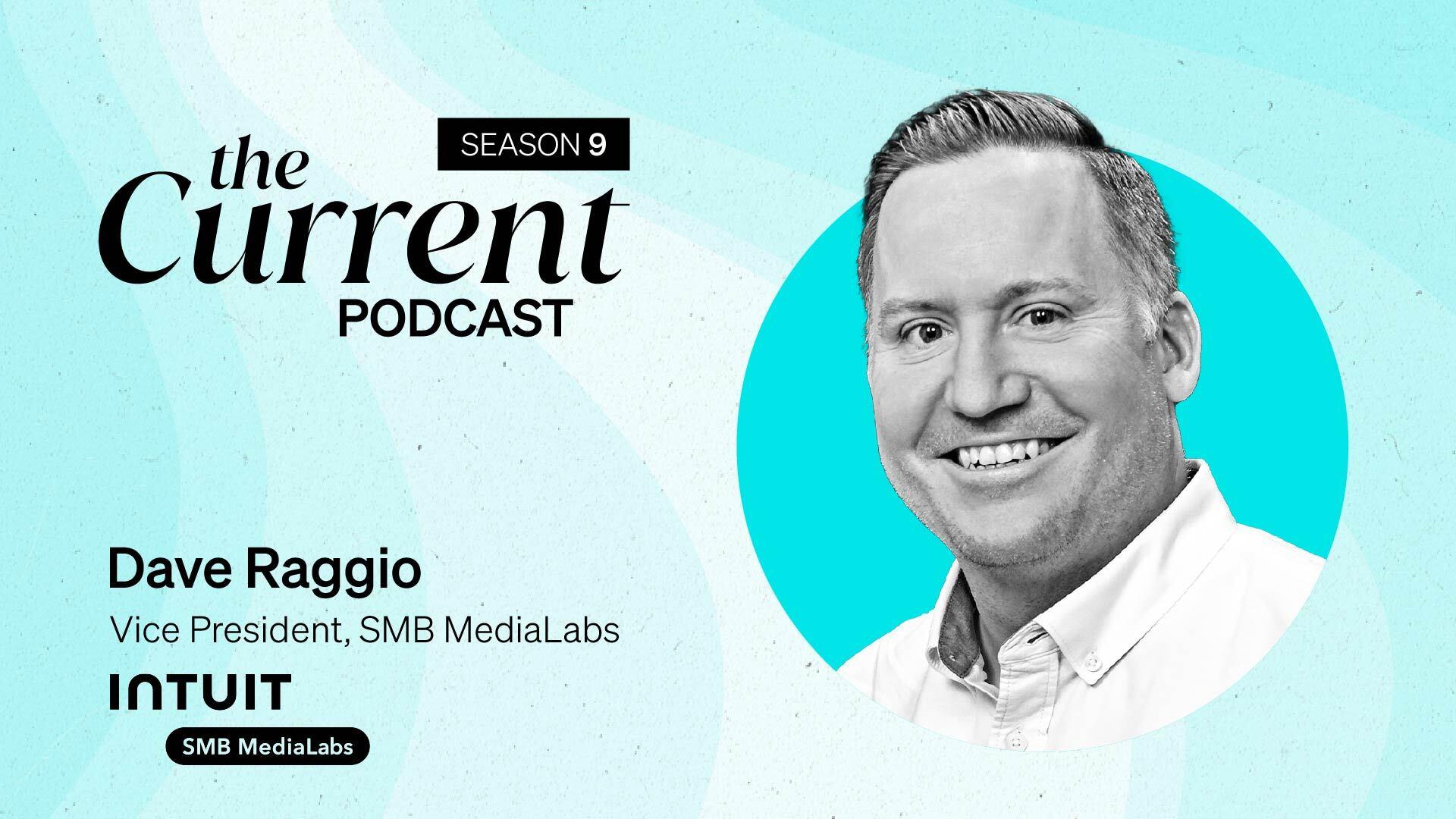 The Current Podcast: Dave Raggio, VP,  Intuit, SMB MediaLabs.