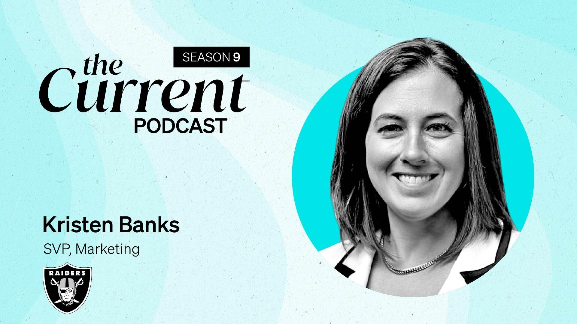 The Current Podcast, Season 9: Kristen Banks, SVP, Marketing, Los Vegas Raiders