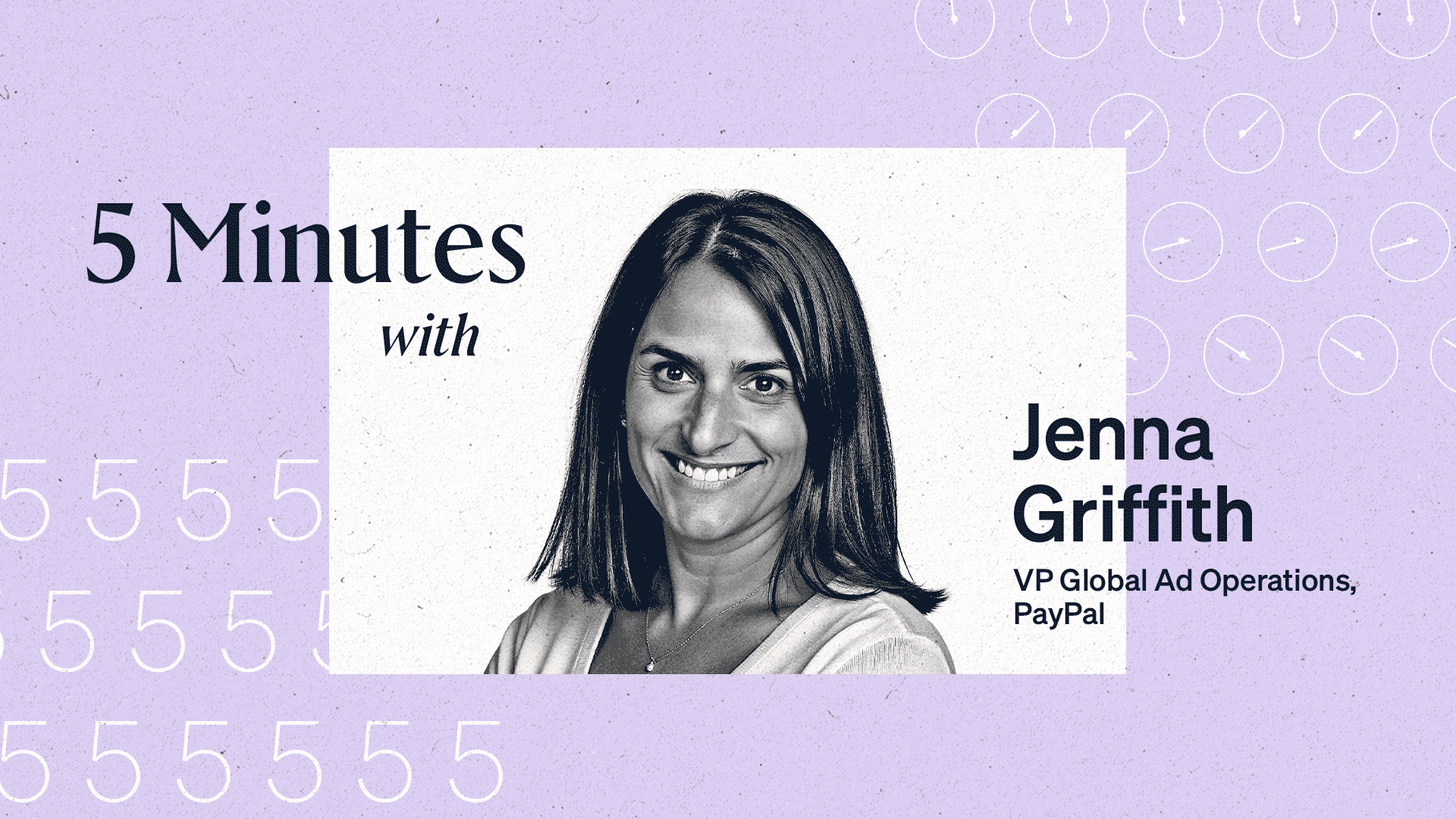 5 Minutes with Jenna Griffith, VP Global Ad Operations at PayPal.
