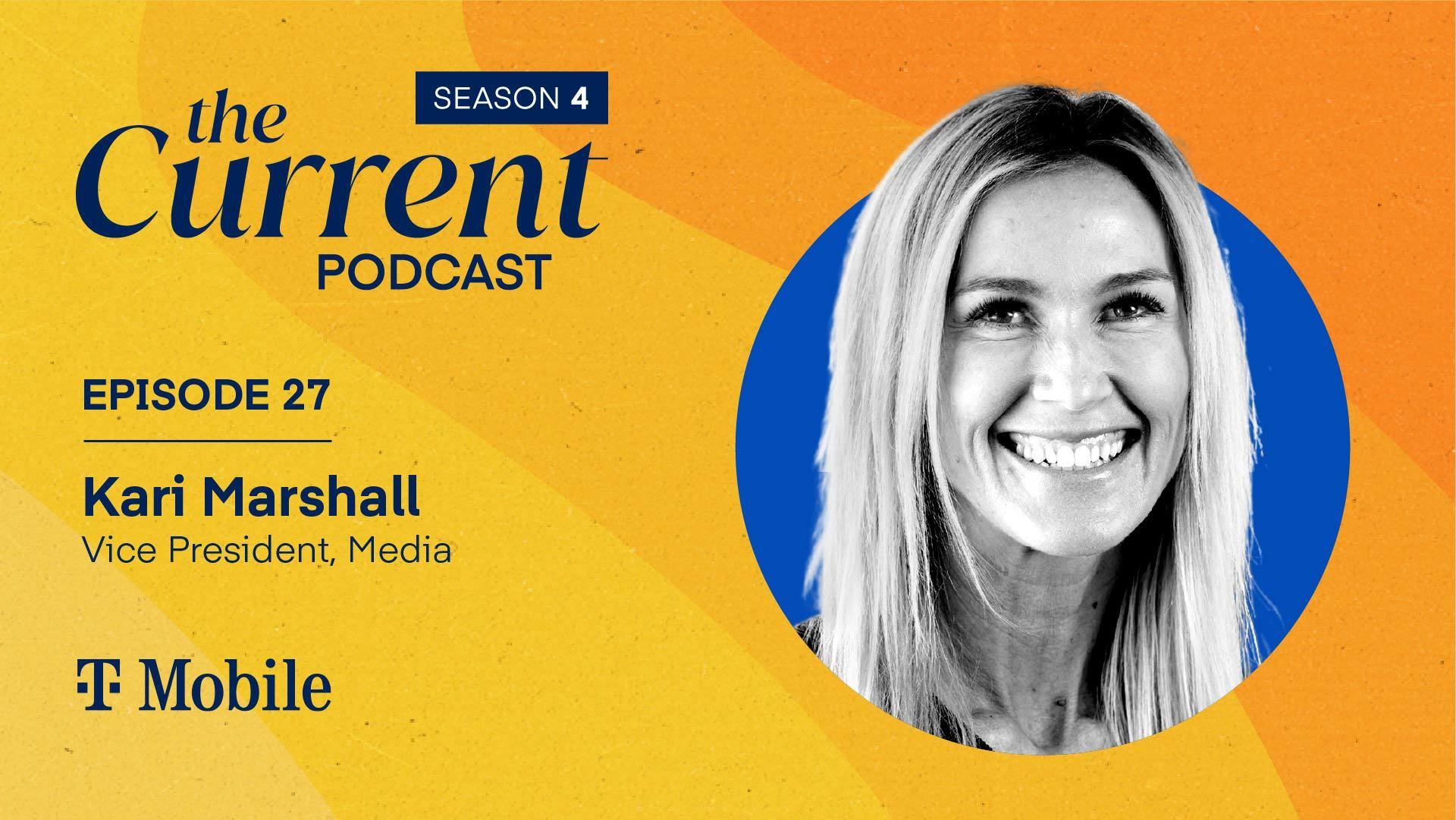 The Current Podcast, Episode 27: Kari Marshall, Vice President, Media, T-Mobile
