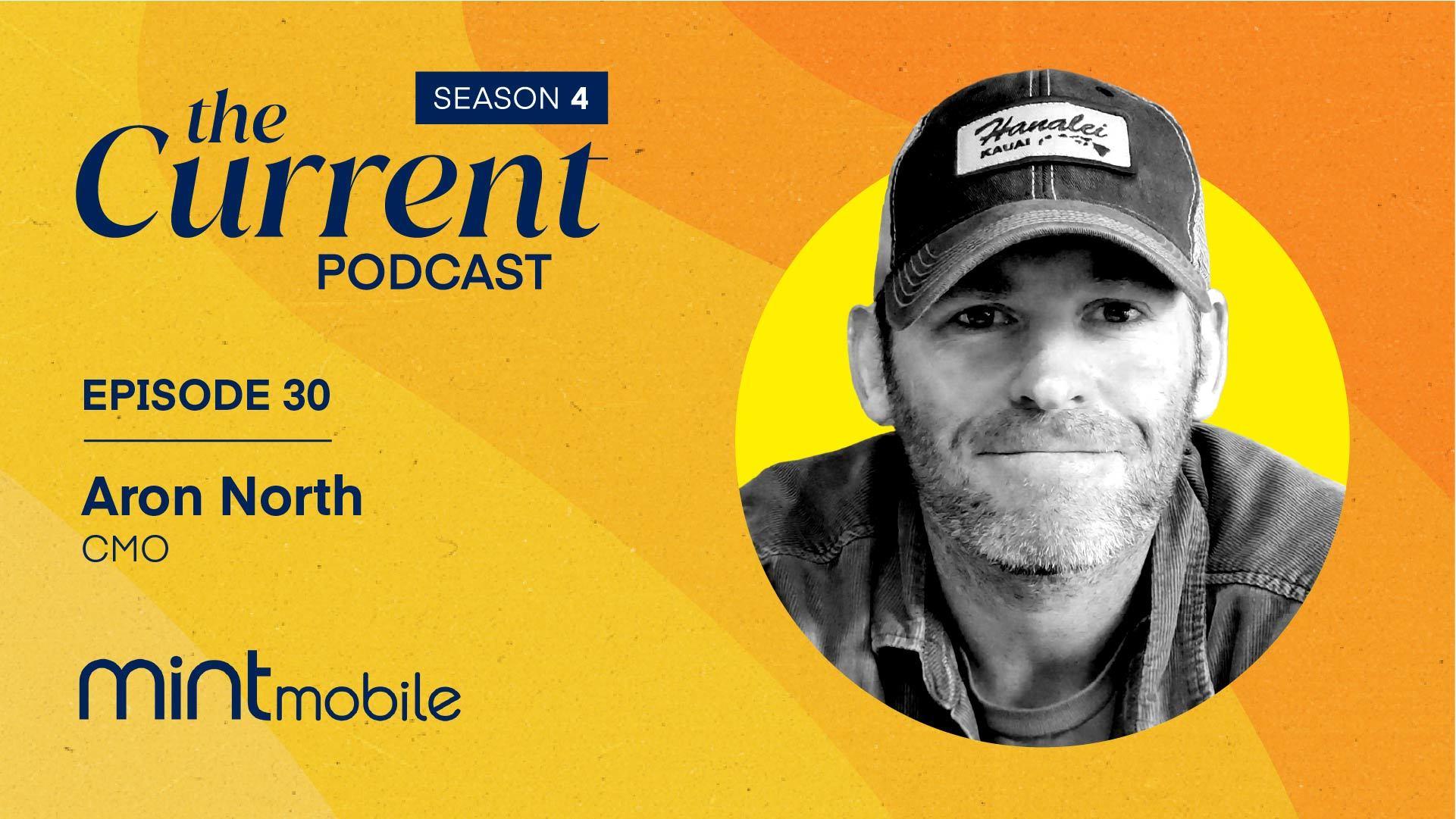 The Current Podcast, Episode 30: Aron North, CMO, Mint Mobile