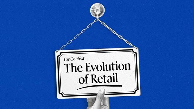 For Context: The Evolution of Retail.
