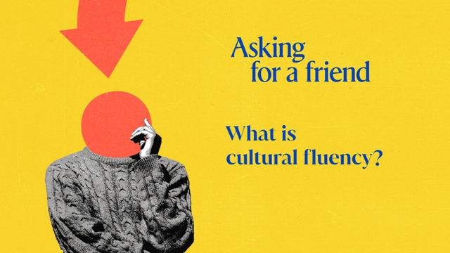Asking for a friend: What is cultural fluency?
