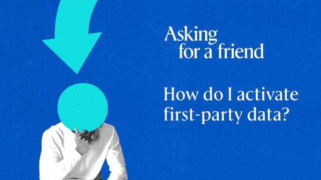 Asking for a friend: How do I activate first-party data?