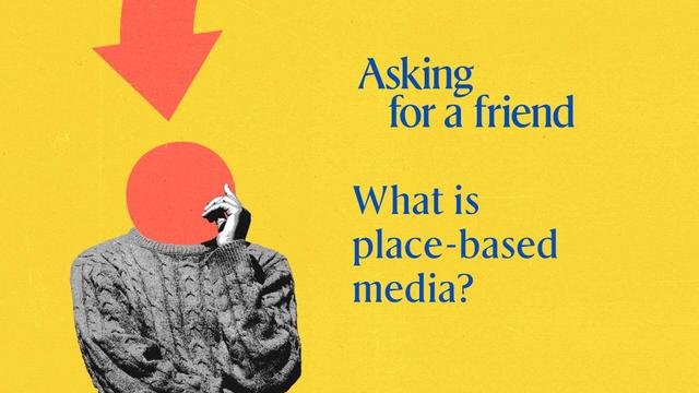 Asking for a friend: What is place-based media?