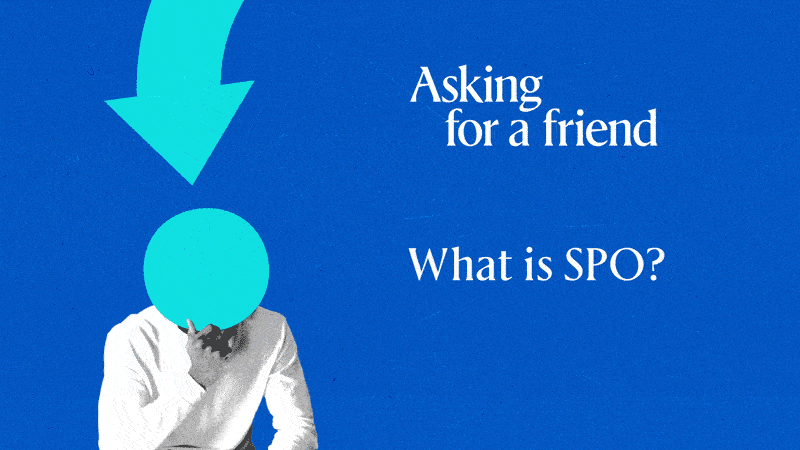 Asking for a friend: What is SPO?