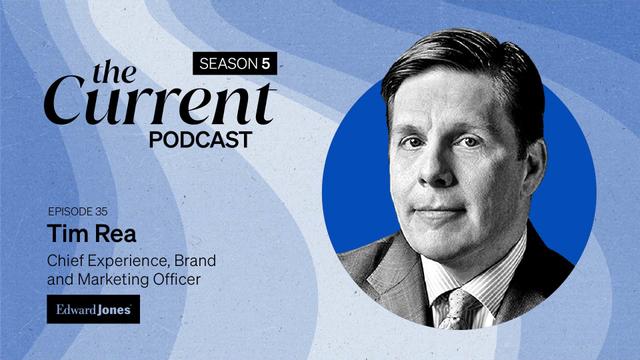 The Current Podcast, Episode 35: Tim Rea, chief experience, brand and marketing officer, Edward Jones