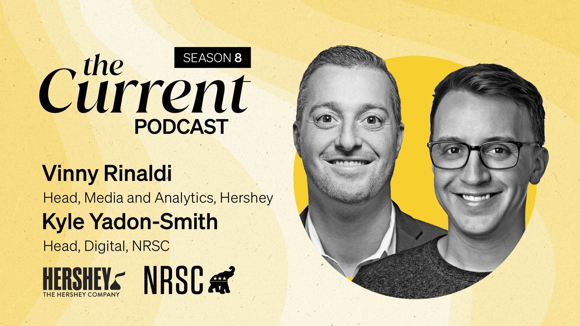 The Current Podcast, Season 8: Vinny Rinaldi, Head, Media and Analytics, Hershey, and Kyle Smith, Head, Digital, NRSC