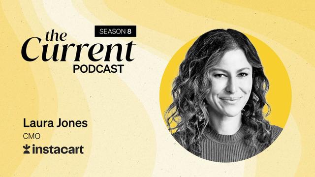 The Current Podcast, Season 8: Laura Jones, CMO, Instacart