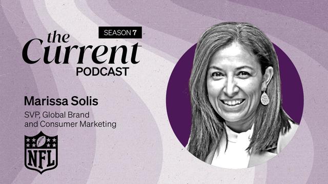 The Current Podcast: Marissa Solis, NFL's SVP of global brand and consumer marketing