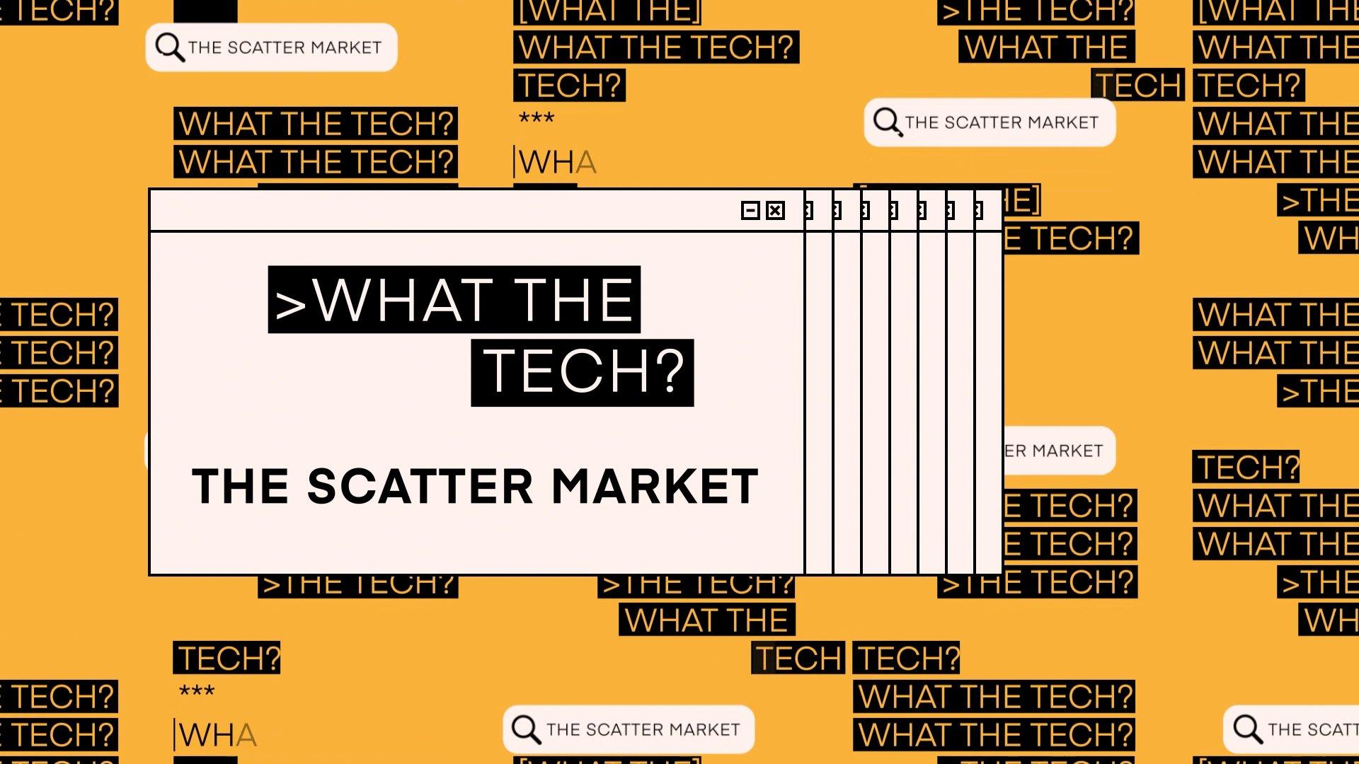 What the Tech is the scatter market?