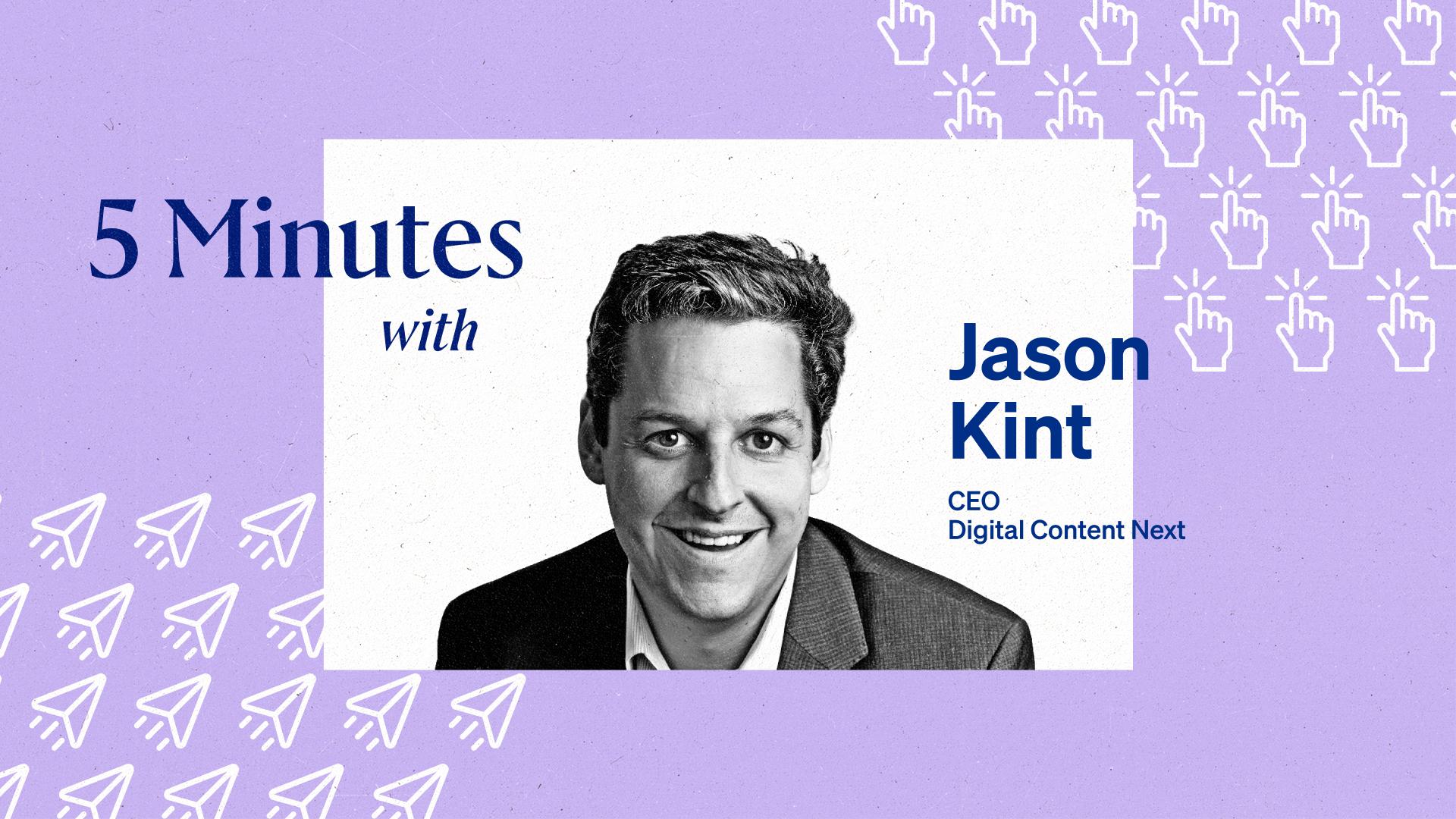 The Current 5 Minutes with Jason Kint, CEO, Digital Content Next.