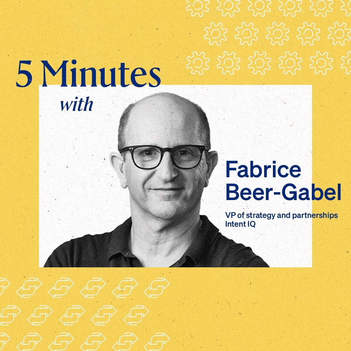 5 Minutes with Fabrice Beer-Gabel, VP of strategy and partnerships, Intent IQ