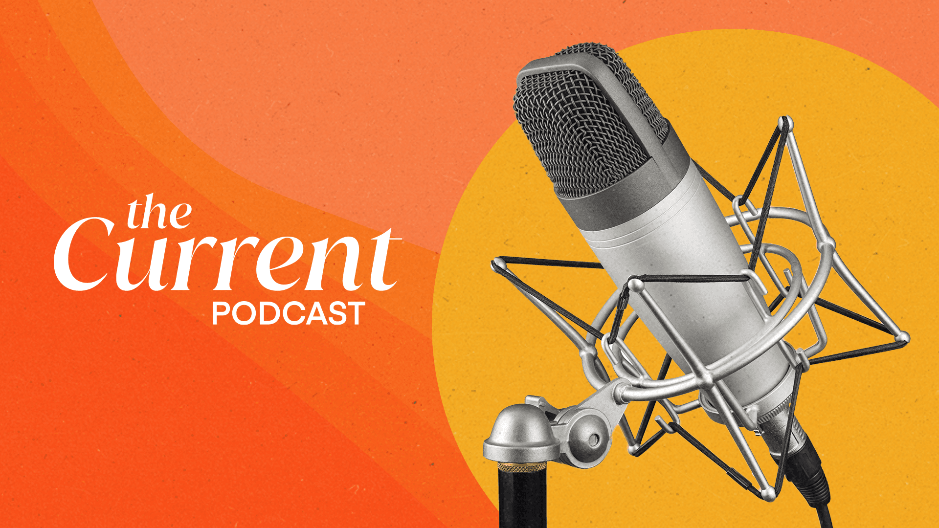 Introducing: The Current podcast