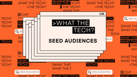 What the Tech are seed audiences?