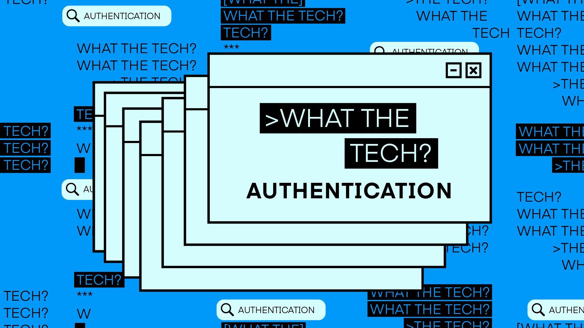 What the Tech is Authentication?