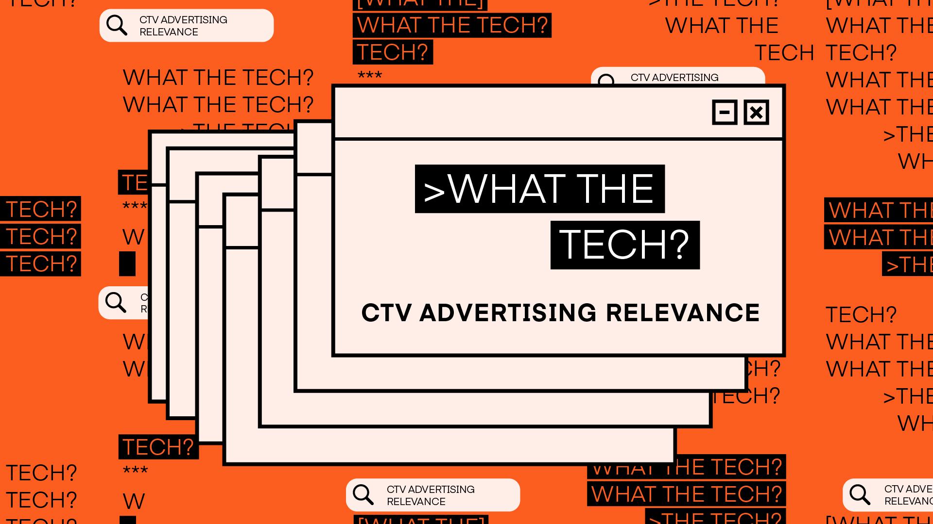 What the Tech is CTV advertising relevance?