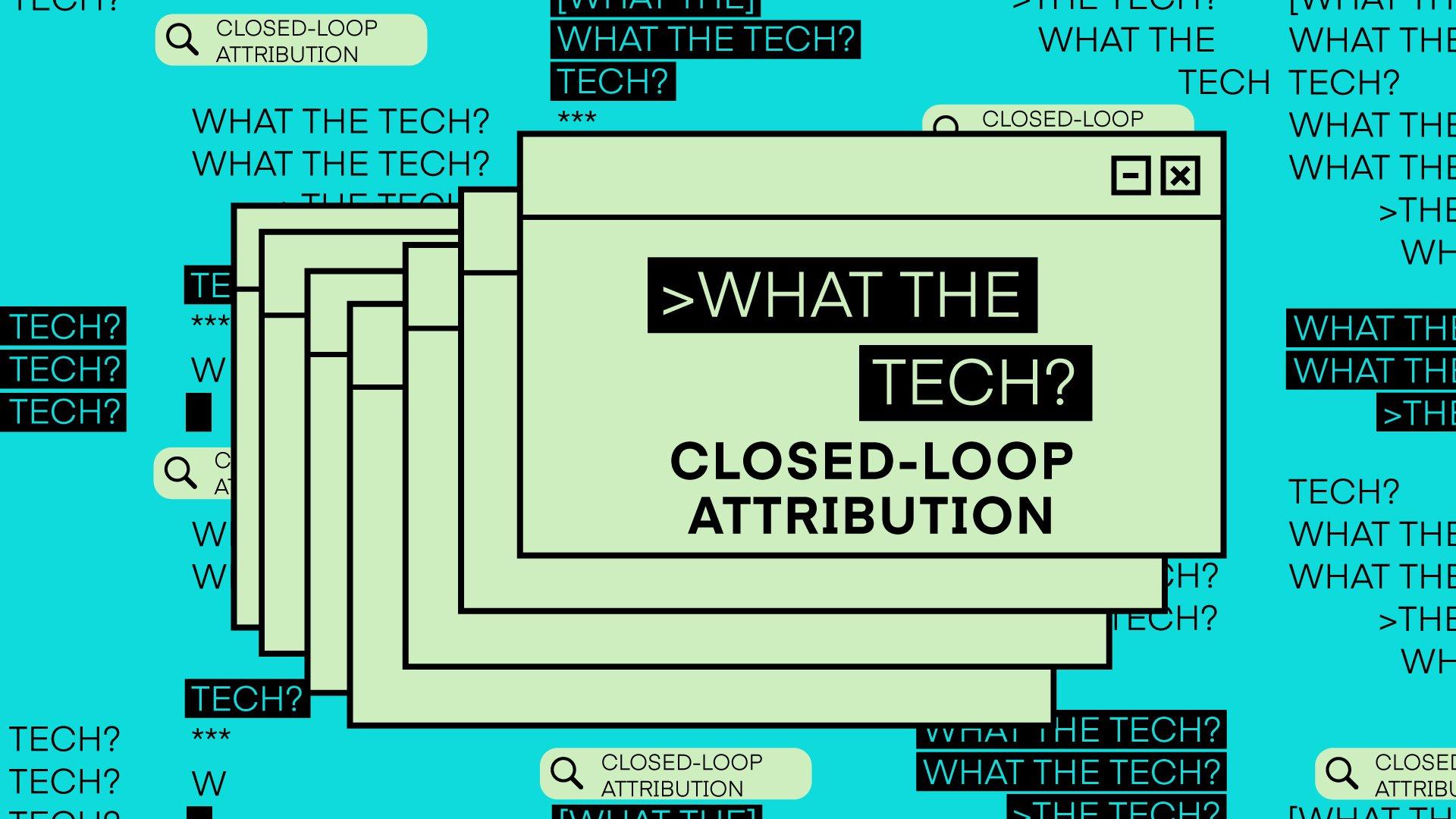 What the Tech is closed-loop attribution?