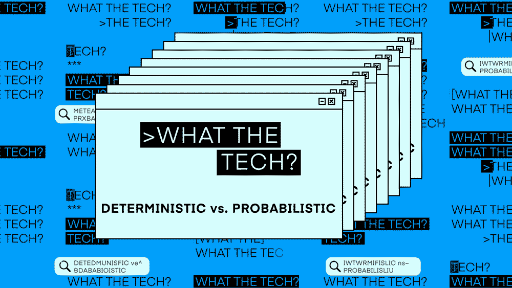 What the Tech is deterministic vs. probabilistic data