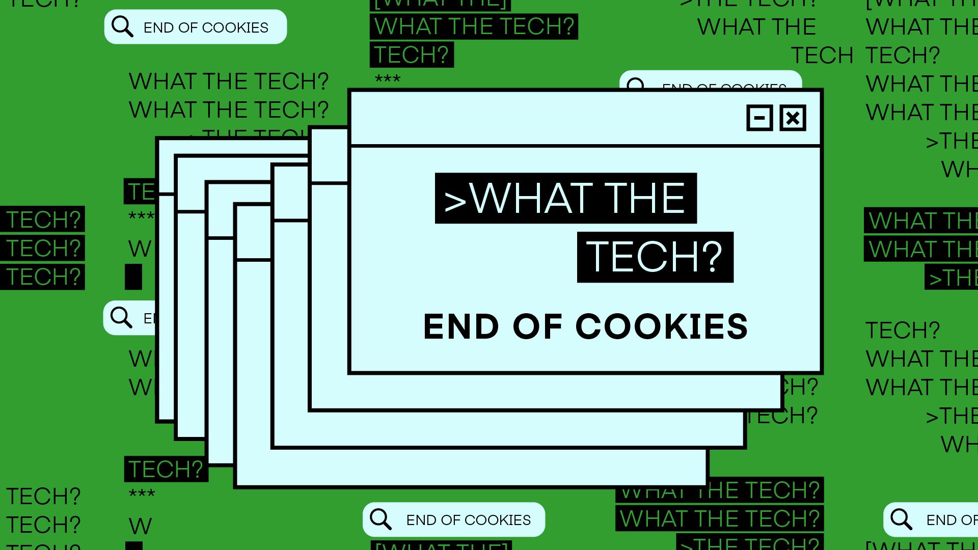 What the Tech is End of Cookies?