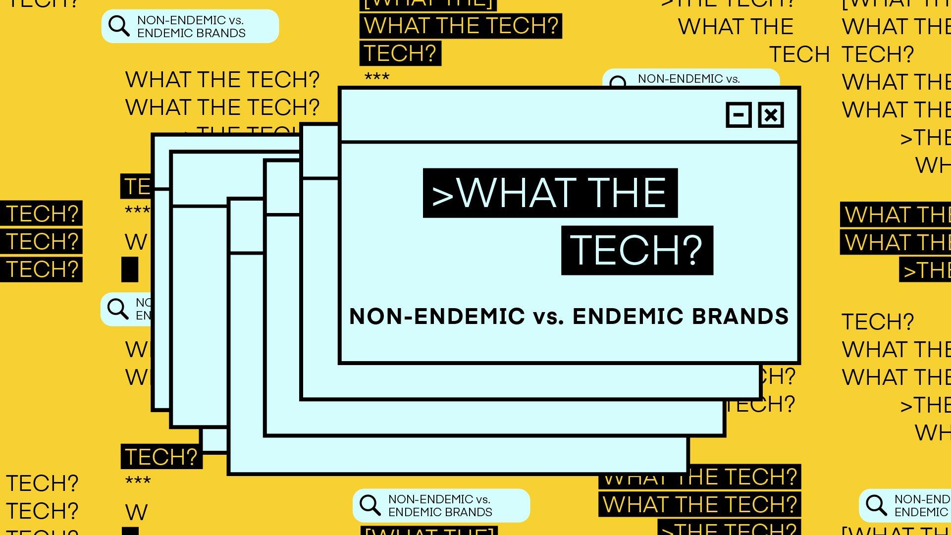 What the Tech are Non-endemic vs. Endemic Brands?
