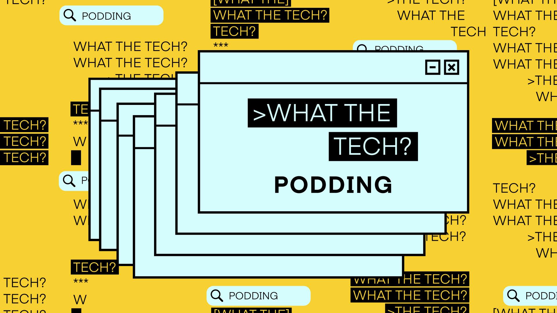 What the Tech is Podding?