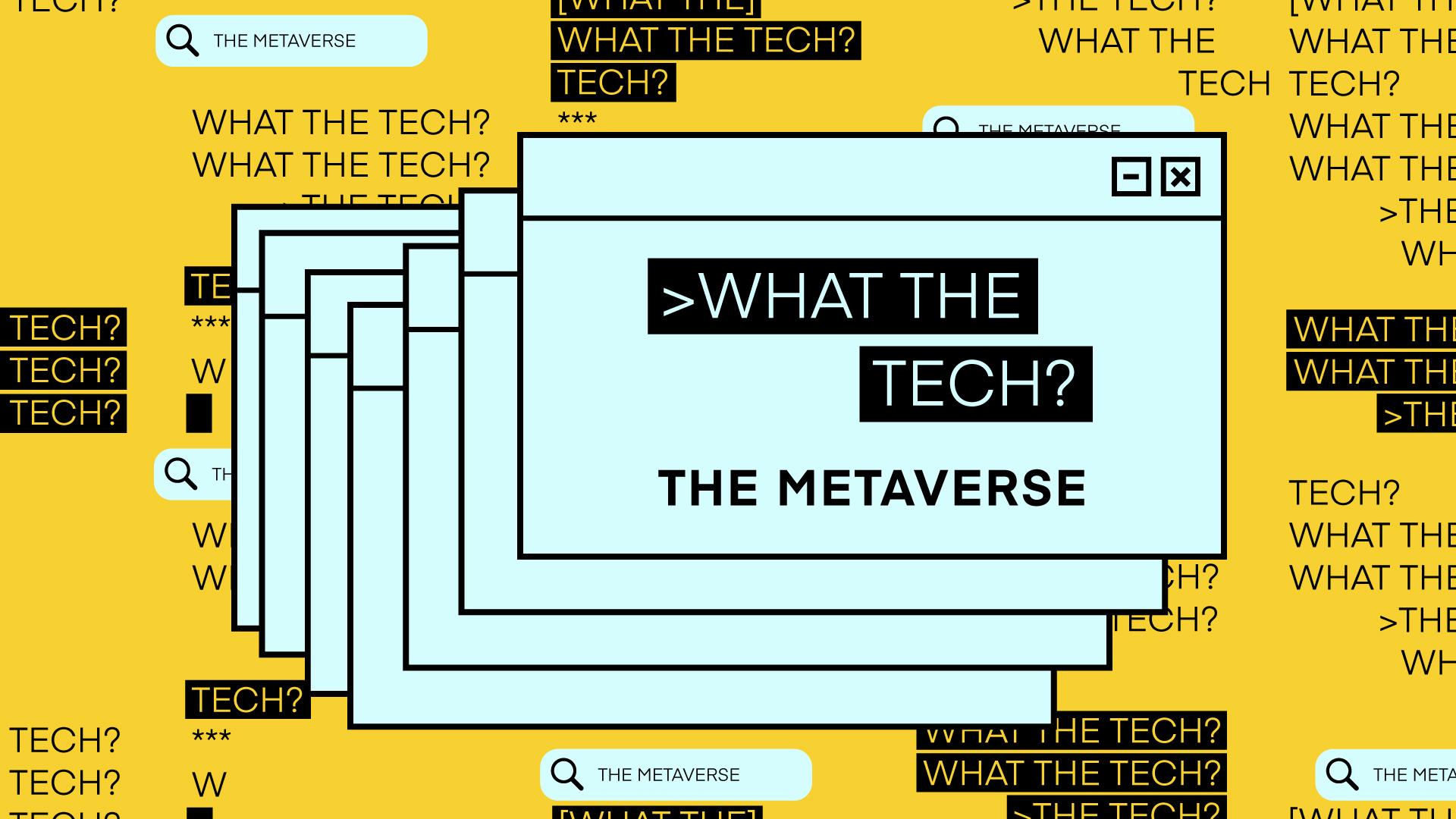 What the Tech is the metaverse