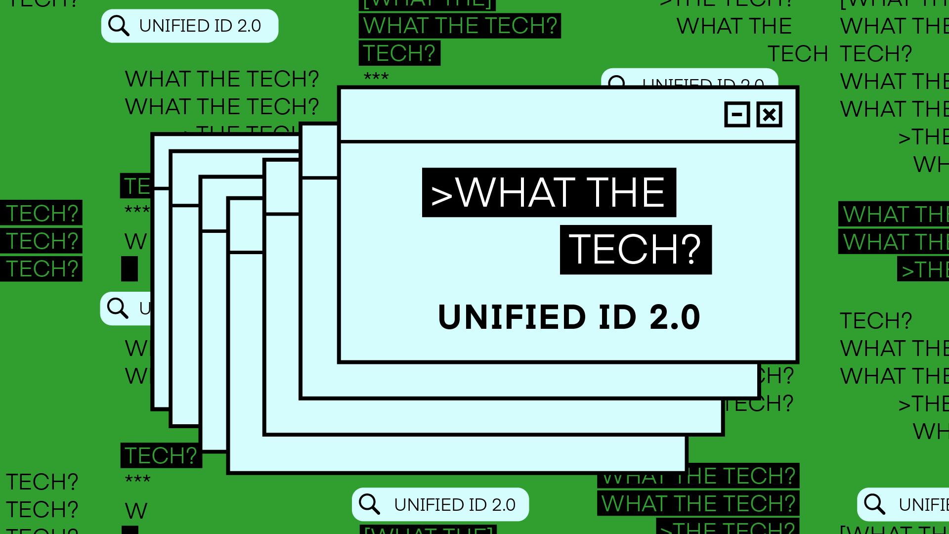 What the Tech is Unified ID 2.0?