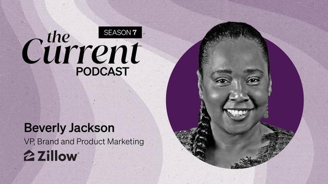 The Current Podcast, Season 7: Beverly Jackson, VP, Brand and Product Marketing, Zillow